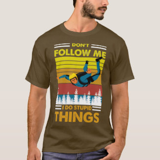 Donx27t follow me I do stupid things skydiving T-Shirt