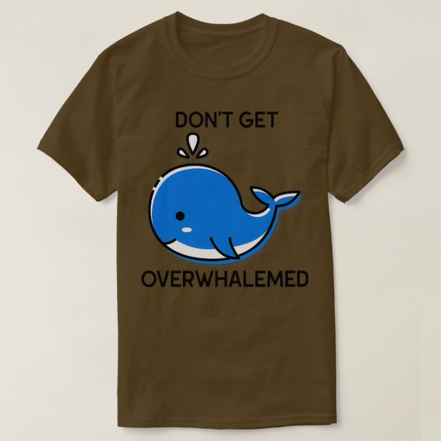 Donx27t Get Overwhalemed Funny Whale Pun T-Shirt (Design Front)