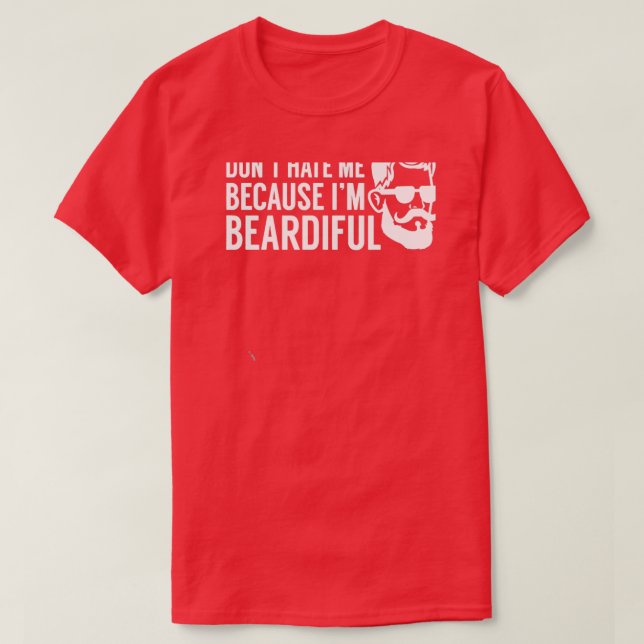 Donx27t Hate Me Because Ix27m Beardiful 7 T-Shirt (Design Front)