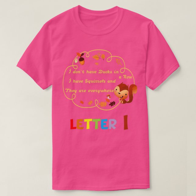 Donx27t Have Ducks or a Row I Have Squirrels and T T-Shirt (Design Front)