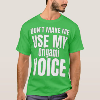Donx27t Make Me Use My Voice T-Shirt