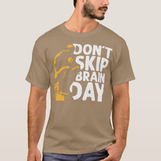 Donx27t Skip Brain Day T-Shirt