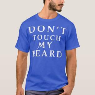 donx27t touch my beard 1 T-Shirt