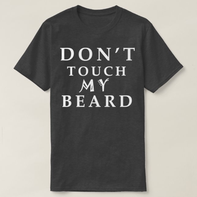donx27t touch my beard T-Shirt (Design Front)