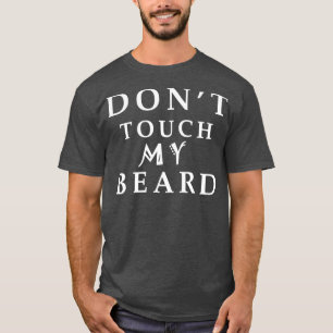 donx27t touch my beard T-Shirt