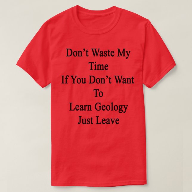 Donx27t Waste My Time If You Donx27t Want To Learn T-Shirt (Design Front)