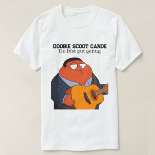 Doobie Scoot Canoe Du Bist Gut Genug Funny Meme  T-Shirt