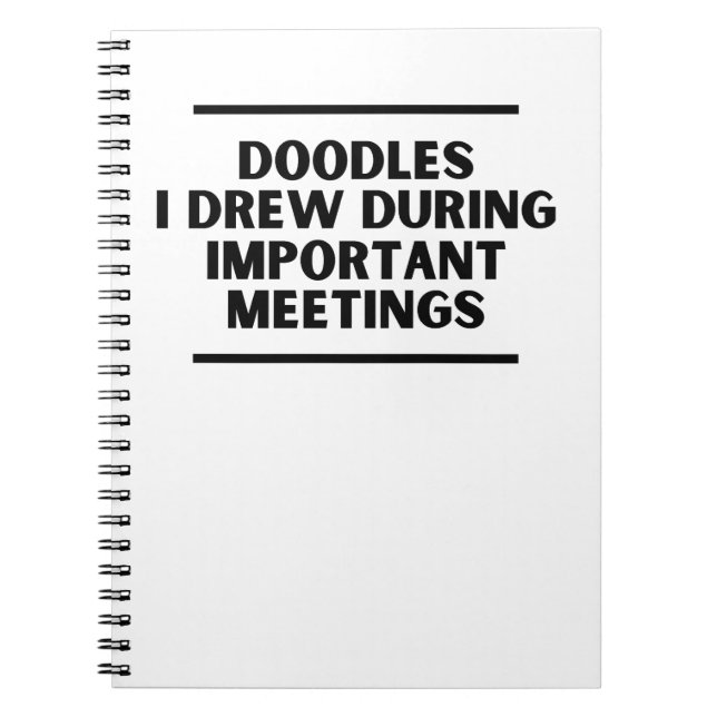 Doodles I drew during important meetings Notebook (Front)