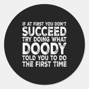 Doody - If At First You Don't Succeed Try Doing Wh Classic Round Sticker