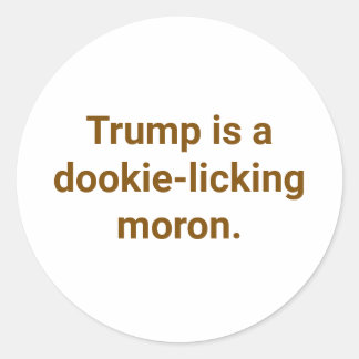 dookie-eating moron Trump Hankamer Artjunkhaus Yum Classic Round Sticker