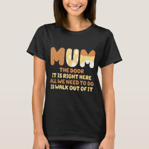 Door It Is Right Here All We Need To Do Is Walk Ou T-Shirt