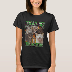 Dopamine In This Economy Funny Cat Meme Bootleg Gr T-Shirt