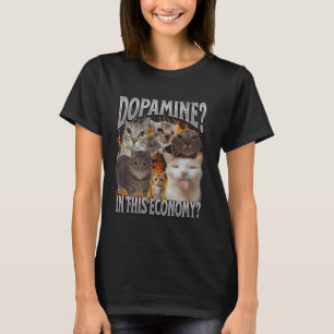 Dopamine In This Economy Funny Cat Meme Bootleg Gr T-Shirt