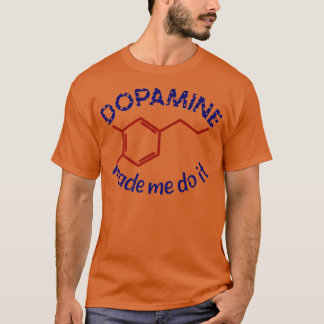 Dopamine Made Me Do It! Funny ADHD impulsive chemi T-Shirt
