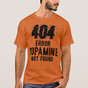 Dopamine Not Found error T-Shirt