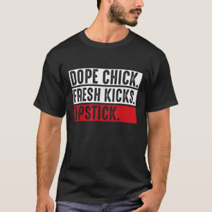 Dope Chick Fresh Kicks Lipstick Funny Saying Women T-Shirt