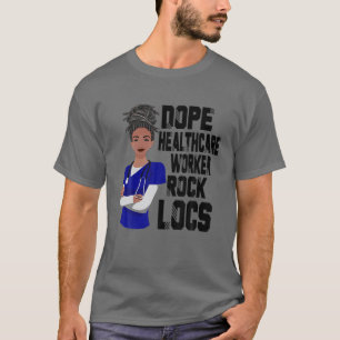 Dope Healthcare Worker Rock Locs Black Woman Nursi T-Shirt