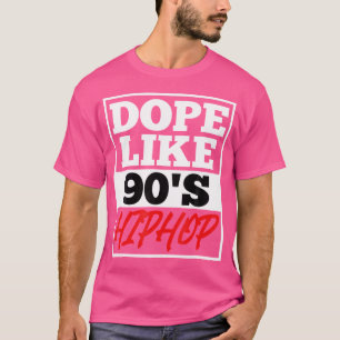 Dope Like 90 S Hip Hop Saying Rap Music Rapper T-Shirt
