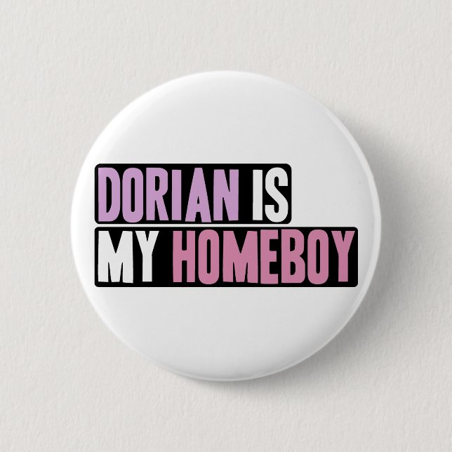 Dorian is my Homeboy 6 Cm Round Badge (Front)