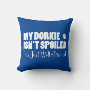 Dorkie Isn't Spoiled I'm Just Well-Trained Cushion