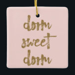 Dorm Sweet Dorm Room Decor Blush Pink and Gold<br><div class="desc">Decorate your dorm room in style for Christmas with this pretty holiday ornament. It reads "dorm sweet dorm" in gold lettering with a glitter look to it against a blush pink background. Please note these printed products have a glittery look only and are not made with real glitter.</div>