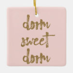 Dorm Sweet Dorm Room Decor Blush Pink and Gold Ceramic Ornament<br><div class="desc">Decorate your dorm room in style for Christmas with this pretty holiday ornament. It reads "dorm sweet dorm" in gold lettering with a glitter look to it against a blush pink background. Please note these printed products have a glittery look only and are not made with real glitter.</div>