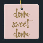 Dorm Sweet Dorm Room Decor Blush Pink and Gold Ceramic Ornament<br><div class="desc">Decorate your dorm room in style for Christmas with this pretty holiday ornament. It reads "dorm sweet dorm" in gold lettering with a glitter look to it against a blush pink background. Please note these printed products have a glittery look only and are not made with real glitter.</div>