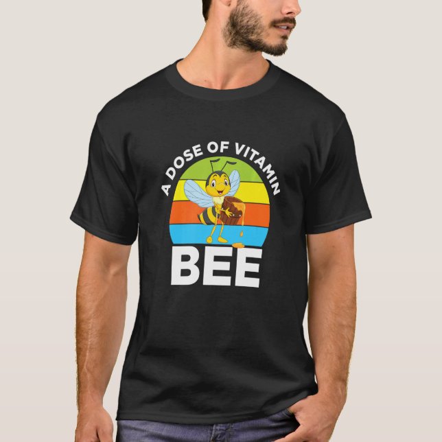 Dose Vitamin Bee Honeybee Beekeeper Farmland Sweet T-Shirt (Front)