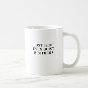 Dost Thou Even Hoist Brother Coffee Mug