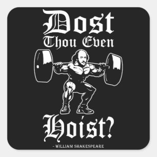 Dost Thou Even Hoist? - Funny Novelty Shakespeare Square Sticker