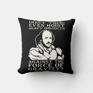 Dost Thou Even Hoist Heavy Objects? - Shakespeare Cushion