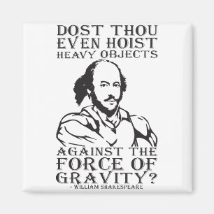 Dost Thou Even Hoist Heavy Objects? - Shakespeare Magnet