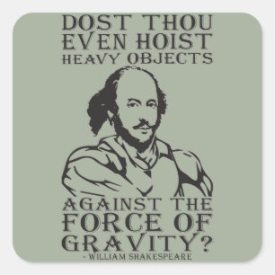 Dost Thou Even Hoist Heavy Objects? - Shakespeare Square Sticker