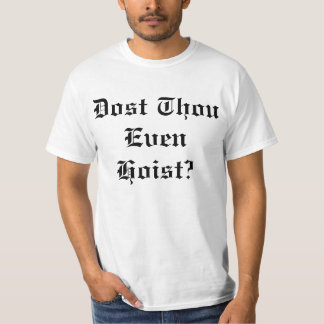 Dost Thou Even Hoist T-Shirt