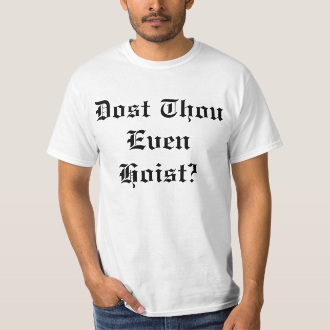 Dost Thou Even Hoist T-Shirt (Front)