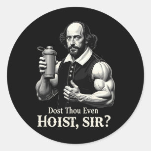 Dost Thou Even Hoist Weightlifting Shakespeare Gym Classic Round Sticker