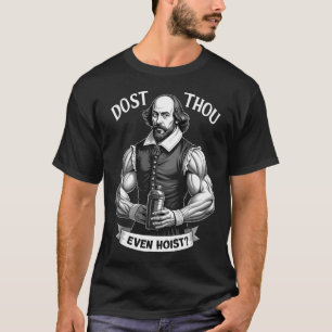 Dost Thou Even Hoist Weightlifting Shakespeare Gym T-Shirt