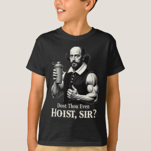 Dost Thou Even Hoist Weightlifting Shakespeare Gym T-Shirt