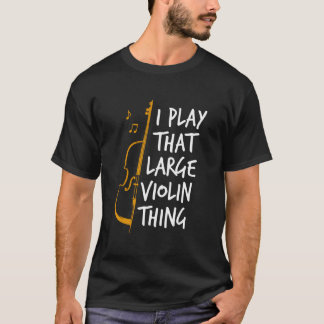 Double Bass I Play T Large Violin Thing Contrabass T-Shirt