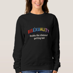 Double Chance Of Getting Laid Personality Bisexual Sweatshirt