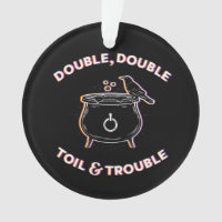 Double Double Toil & Trouble Acrylic Ornament