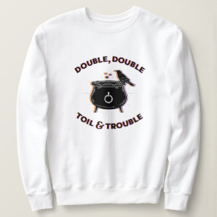 Double Double Toil & Trouble White Sweatshirt