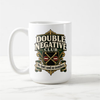 Double Negative Club – We Don’t Need No Members Coffee Mug