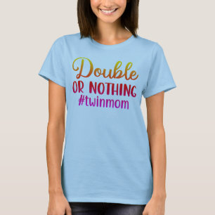 Double or Nothing- Colourful Twin Mum T-Shirt