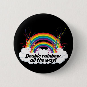 DOUBLE RAINBOW ALL THE WAY 6 CM ROUND BADGE