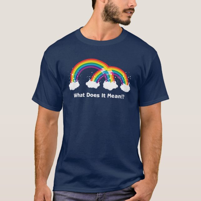 Double Rainbow! Full On! All The Way! T-Shirt (Front)