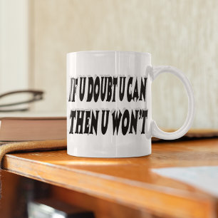 Doubt U Can And U Wont Motivational Quote Coffee Mug