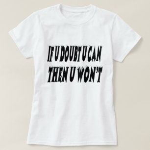 Doubt U Can And U Wont Motivational Quote  T-Shirt