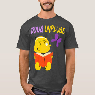 Doug Unplugs Fun shirt of this Wonderful character