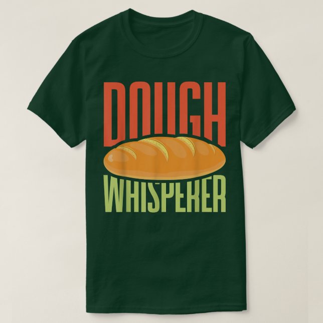 Dough Whisperer Baker Baking Pastry Lover  T-Shirt (Design Front)